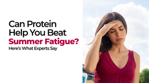 Can Protein Help You Beat Summer Fatigue? Here’s What Experts Say