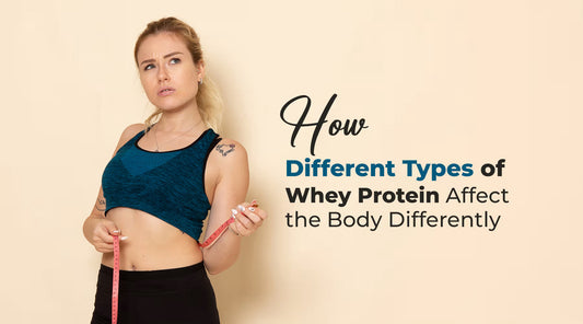 How Different Types of Whey Protein Affect the Body Differently