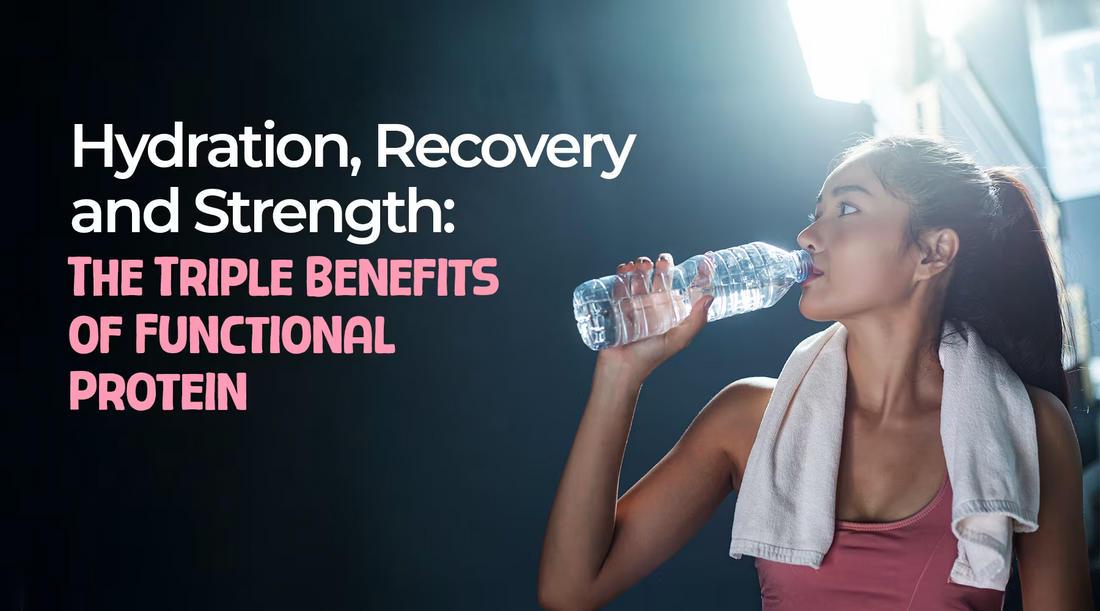 Hydration, Recovery and Strength: The Triple Benefits of Functional Protein